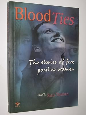 Bild des Verkufers fr Blood Ties : The Stories of Five Positive Women zum Verkauf von Manyhills Books