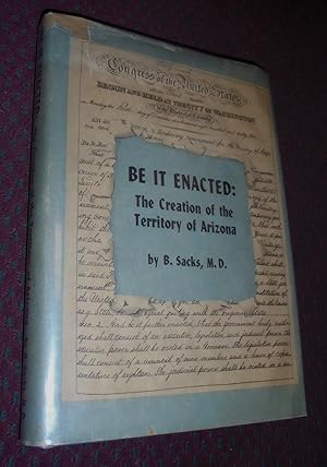 Be It Enacted: The Creation of the Territory of Arizona (Signed Copy)