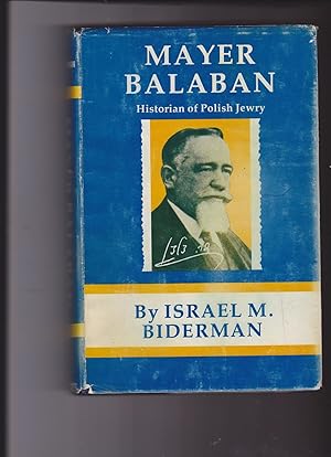 Seller image for MAYER BALABAN, HISTORIAN OF POLISH JEWRY : HIS INFLUENCE ON THE YOUNGER GENERATION OF JEWISH HISTORIANS. for sale by Meir Turner