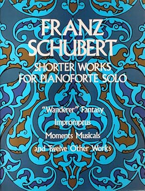 Shorter Works for Pianoforte Solo. [Wanderer-Fantasie op. 15, Impromptus op. 90 und 142, Moments ...