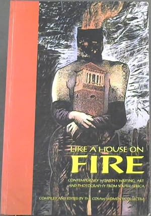 Immagine del venditore per Like a House on Fire: Contemporary Women's Writing, Art, and Photography From South Africa venduto da Chapter 1