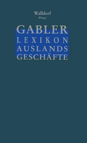 Bild des Verkufers fr Gabler Lexikon Auslands Geschfte : Erfolgreich auf internationalen Mrkten: Auenhandel und Kooperation Marktforschung und Marketing Finanzierung und Sicherung zum Verkauf von AHA-BUCH GmbH