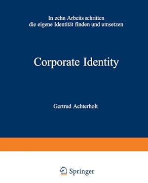 Bild des Verkufers fr Corporate Identity : In zehn Arbeitsschritten die eigene Identitt finden und umsetzen zum Verkauf von AHA-BUCH GmbH