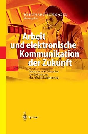 Imagen del vendedor de Arbeit und elektronische Kommunikation der Zukunft : Methoden und Fallstudien zur Optimierung der Arbeitsplatzgestaltung a la venta por AHA-BUCH GmbH