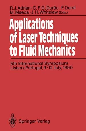 Seller image for Applications of Laser Techniques to Fluid Mechanics : 5th International Symposium Lisbon, Portugal, 9-12 July, 1990 for sale by AHA-BUCH GmbH