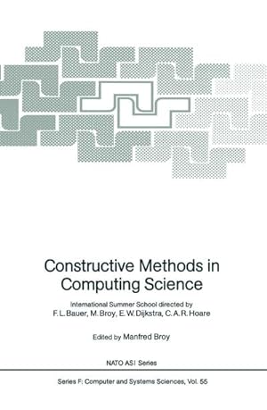 Seller image for Constructive Methods in Computing Science : International Summer School directed by F.L. Bauer, M. Broy, E.W. Dijkstra, C.A.R. Hoare for sale by AHA-BUCH GmbH