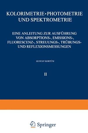 Bild des Verkufers fr Kolorimetrie Photometrie und Spektrometrie : Eine Anleitung zur Ausfhrung von Absorptions-, Emissions-, Fluorescenz-, Streuungs-, Trbungs- und Reflexionsmessungen zum Verkauf von AHA-BUCH GmbH