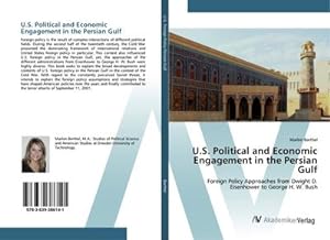 Image du vendeur pour U.S. Political and Economic Engagement in the Persian Gulf : Foreign Policy Approaches from Dwight D. Eisenhower to George H. W. Bush mis en vente par AHA-BUCH GmbH