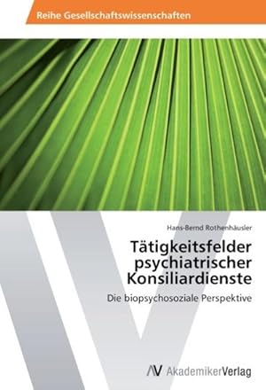 Seller image for Ttigkeitsfelder psychiatrischer Konsiliardienste : Die biopsychosoziale Perspektive for sale by AHA-BUCH GmbH