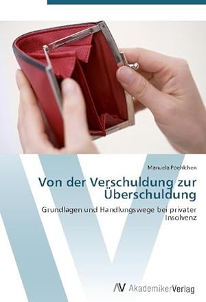 Imagen del vendedor de Von der Verschuldung zur berschuldung : Grundlagen und Handlungswege bei privater Insolvenz a la venta por AHA-BUCH GmbH