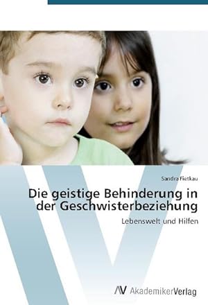 Immagine del venditore per Die geistige Behinderung in der Geschwisterbeziehung : Lebenswelt und Hilfen venduto da AHA-BUCH GmbH