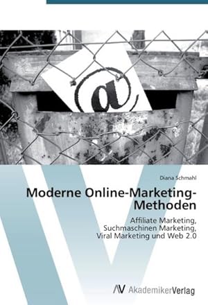 Bild des Verkufers fr Moderne Online-Marketing-Methoden : Affiliate Marketing, Suchmaschinen Marketing, Viral Marketing und Web 2.0 zum Verkauf von AHA-BUCH GmbH