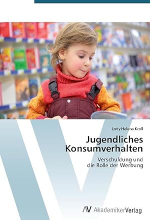 Imagen del vendedor de Jugendliches Konsumverhalten : Verschuldung und die Rolle der Werbung a la venta por AHA-BUCH GmbH