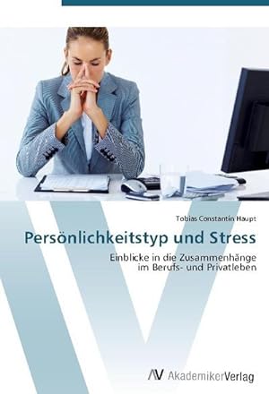 Seller image for Persnlichkeitstyp und Stress : Einblicke in die Zusammenhnge im Berufs- und Privatleben for sale by AHA-BUCH GmbH