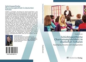 Bild des Verkufers fr Schichtspezifische Chancenungleichheit in deutschen Schulen : Ausprgung, Ursachen und Lsungsanstze zum Verkauf von AHA-BUCH GmbH