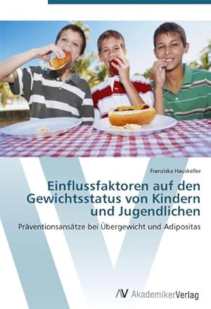 Seller image for Einflussfaktoren auf den Gewichtsstatus von Kindern und Jugendlichen : Prventionsanstze bei bergewicht und Adipositas for sale by AHA-BUCH GmbH