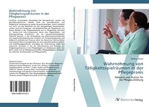 Imagen del vendedor de Wahrnehmung von Ttigkeitsspielrumen in der Pflegepraxis : Relevanz und Nutzen fr die Pflegeausbildung a la venta por AHA-BUCH GmbH