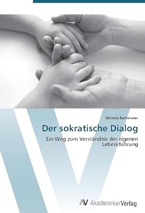 Seller image for Der sokratische Dialog : Ein Weg zum Verstndnis der eigenen Lebensfhrung for sale by AHA-BUCH GmbH