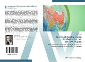 Seller image for Internationalisierung mittelstndischer Unternehmen : Erfolgsfaktoren und Handlungsempfehlungen am Beispiel deutscher Unternehmen in Shanghai for sale by AHA-BUCH GmbH