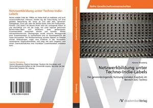 Seller image for Netzwerkbildung unter Techno-Indie-Labels : Die gewinnbringende Nutzung sozialen Kapitals im Bereich des Techno for sale by AHA-BUCH GmbH