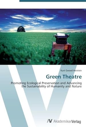 Seller image for Green Theatre : Promoting Ecological Preservation and Advancing the Sustainability of Humanity and Nature for sale by AHA-BUCH GmbH