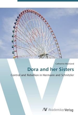 Seller image for Dora and her Sisters : Control and Rebellion in Hermann and Schnitzler for sale by AHA-BUCH GmbH