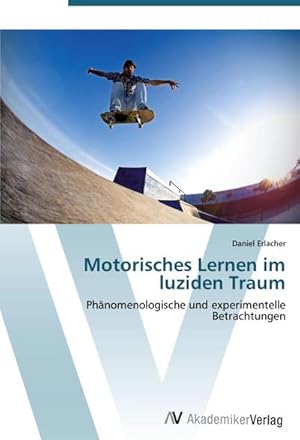 Image du vendeur pour Motorisches Lernen im luziden Traum : Phnomenologische und experimentelle Betrachtungen mis en vente par AHA-BUCH GmbH