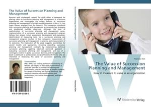 Imagen del vendedor de The Value of Succession Planning and Management : How to measure its value in an organization a la venta por AHA-BUCH GmbH