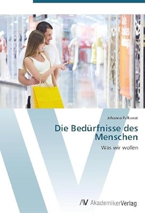 Immagine del venditore per Die Bedrfnisse des Menschen : Was wir wollen venduto da AHA-BUCH GmbH