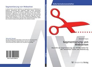 Imagen del vendedor de Segmentierung von Webseiten : Heuristik zur Segmentierung von XHTML-Seiten fr die rauschfreie Suche und Indexierung a la venta por AHA-BUCH GmbH