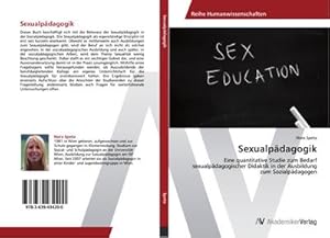 Seller image for Sexualpdagogik : Eine quantitative Studie zum Bedarf sexualpdagogischer Didaktik in der Ausbildung zum Sozialpdagogen for sale by AHA-BUCH GmbH