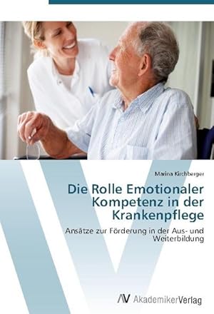 Seller image for Die Rolle Emotionaler Kompetenz in der Krankenpflege : Anstze zur Frderung in der Aus- und Weiterbildung for sale by AHA-BUCH GmbH