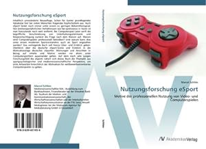 Seller image for Nutzungsforschung eSport : Motive der professionellen Nutzung von Video- und Computerspielen for sale by AHA-BUCH GmbH