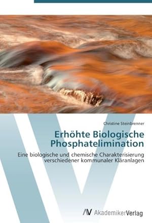 Imagen del vendedor de Erhhte Biologische Phosphatelimination : Eine biologische und chemische Charakterisierung verschiedener kommunaler Klranlagen a la venta por AHA-BUCH GmbH