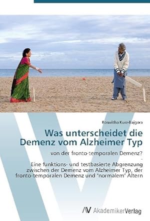 Bild des Verkufers fr Was unterscheidet die Demenz vom Alzheimer Typ : von der fronto-temporalen Demenz? - Eine funktions- und testbasierte Abgrenzung zwischen der Demenz vom Alzheimer Typ, der fronto-temporalen Demenz und "normalem" Altern zum Verkauf von AHA-BUCH GmbH