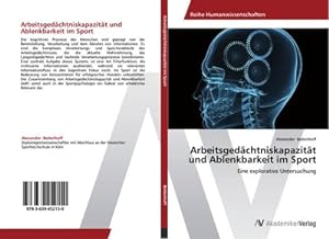 Seller image for Arbeitsgedchtniskapazitt und Ablenkbarkeit im Sport : Eine explorative Untersuchung for sale by AHA-BUCH GmbH