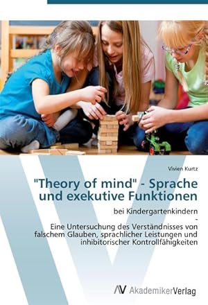 Seller image for Theory of mind" - Sprache und exekutive Funktionen : bei Kindergartenkindern - Eine Untersuchung des Verstndnisses von falschem Glauben, sprachlicher Leistungen und inhibitorischer Kontrollfhigkeiten for sale by AHA-BUCH GmbH