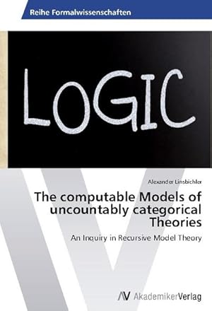 Seller image for The computable Models of uncountably categorical Theories : An Inquiry in Recursive Model Theory for sale by AHA-BUCH GmbH