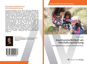 Immagine del venditore per Geschwisterlichkeit als Herstellungsleistung : Ethnographie eines afrikanischen Kinderdorfs venduto da AHA-BUCH GmbH