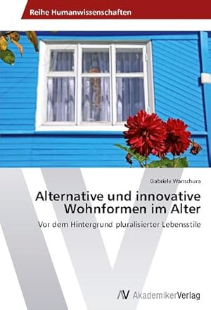 Imagen del vendedor de Alternative und innovative Wohnformen im Alter : Vor dem Hintergrund pluralisierter Lebensstile a la venta por AHA-BUCH GmbH