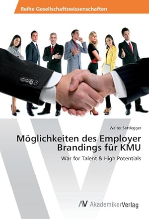 Seller image for Mglichkeiten des Employer Brandings fr KMU : War for Talent & High Potentials for sale by AHA-BUCH GmbH