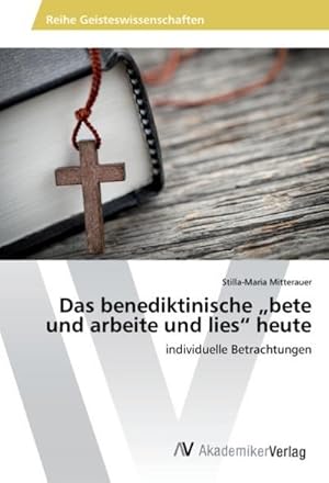 Seller image for Das benediktinische "bete und arbeite und lies" heute : individuelle Betrachtungen for sale by AHA-BUCH GmbH