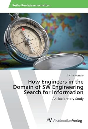 Imagen del vendedor de How Engineers in the Domain of SW Engineering Search for Information : An Exploratory Study a la venta por AHA-BUCH GmbH