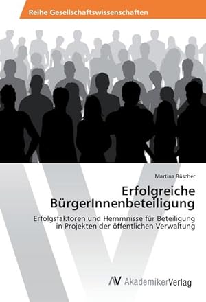 Imagen del vendedor de Erfolgreiche BrgerInnenbeteiligung : Erfolgsfaktoren und Hemmnisse fr Beteiligung in Projekten der ffentlichen Verwaltung a la venta por AHA-BUCH GmbH