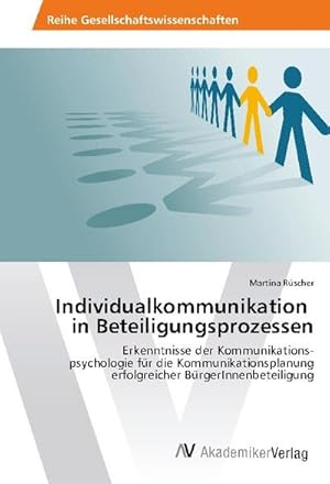 Imagen del vendedor de Individualkommunikation in Beteiligungsprozessen : Erkenntnisse der Kommunikations- psychologie fr die Kommunikationsplanung erfolgreicher BrgerInnenbeteiligung a la venta por AHA-BUCH GmbH