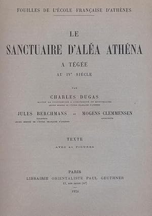 Le sanctuaire d'Aléa Athéna à Tégée au 4e siècle [Fouilles de l' Ecole franaise d' Athenes]