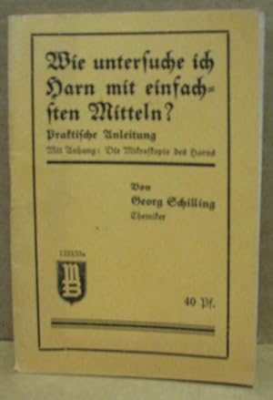 Wie untersuche ich Harn mit einfachsten Mitteln? Praktische Anleitung mit Anhang: Die Mikroskopie...