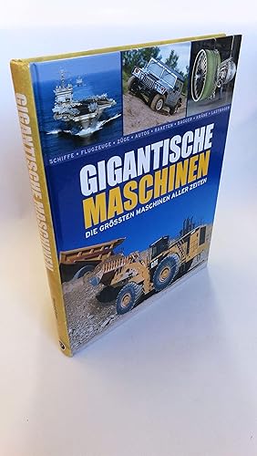 Bild des Verkufers fr Gigantische Maschinen Die grten Maschinen aller Zeiten : [Schiffe, Flugzeuge, Zge, Autos, Raketen, Bagger, Krne, Lastwagen] / Richard Gunn. [bers. aus dem Engl.: Gina Beitscher . zum Verkauf von Antiquariat Bcherwurm