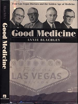 Good Medicine / Four Las Vegas Doctors and the Golden Age of Medicine