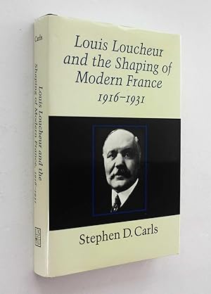 Louis Loucheur and the Shaping of Modern France, 1916-1931